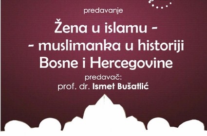 Najava predavanja “Žena u islamu – muslimanka u historiji Bosne i Hercegovine”