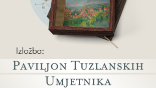 Najava Izložbe “Paviljon tuzlanskih umjetnika” u organizaciji Muzeja istočne Bosne i Centra za kulturu Tuzla