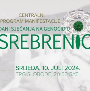 Centralni program manifestacije „Dani sjećanja na genocid u Srebrenici“