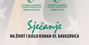 U srijedu “Sjećanje na život i djelo Osman-ef. Kavazovića” 